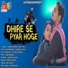 Dhire Se Pyar Hoge